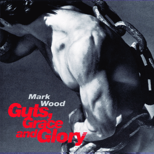 Mark Wood : Guts, Grace and Glory